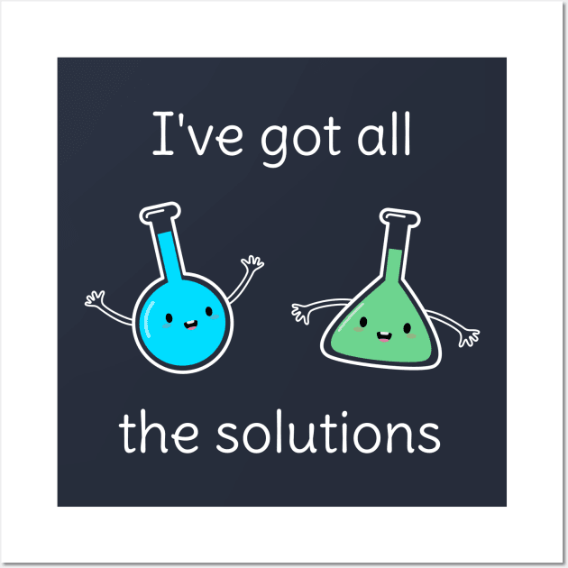 Funny Chemistry Solutions Pun T-Shirt Wall Art by happinessinatee